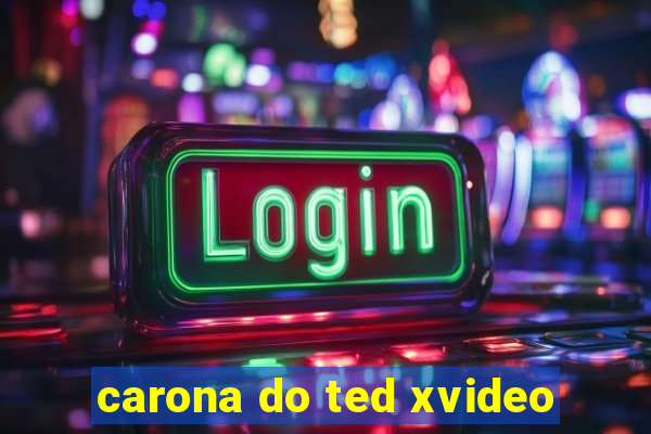 carona do ted xvideo